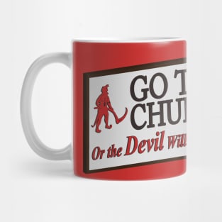 Go to church or the devil will get you. Mug